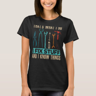 Mens That's What I Do I Fix Stuff And Know Things T-Shirt