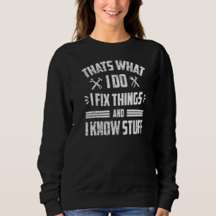 Mens Thats What I Do I Fix Things And I Know Stuff Sweatshirt