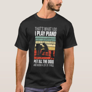 Mens Thats What I Do I Play Piano Pet All The Dogs T-Shirt