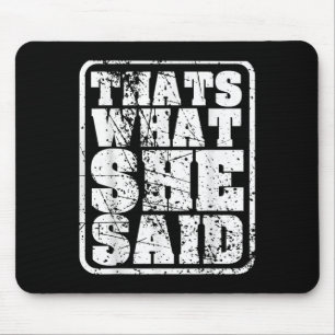 Mens Thats What She Said Funny Quotes Statement Re Mouse Mat