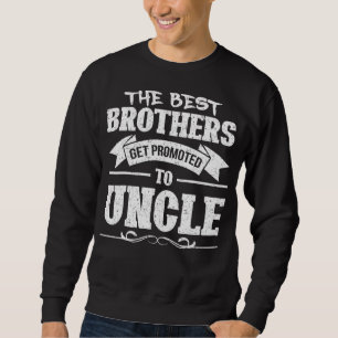 Mens The Best Brothers Get Promoted To Uncle Sweatshirt