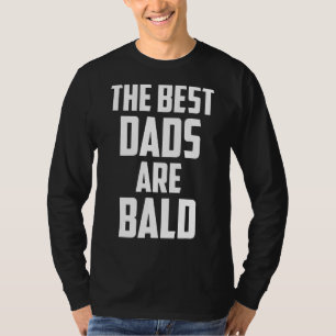 Mens The Best Dads Are Bald Baldness Hairless Hair T-Shirt