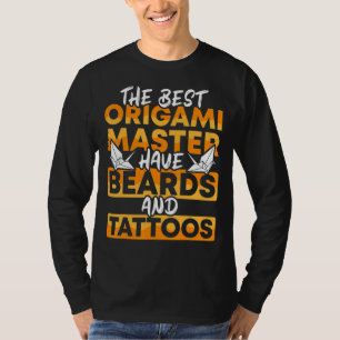 Mens The Best Origami Master Have Beards And Tatto T-Shirt