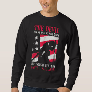 Mens The Devil Saw Me With My Head Down Thought He Sweatshirt