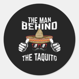 Mens The Man Behind The Taquito Daddy Cinco De May Classic Round Sticker
