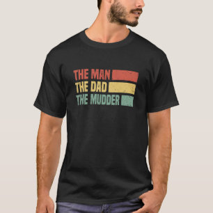 Mens The Man The Dad The Mud Mudding T-Shirt