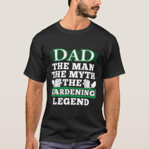 Mens The Man The Myth The Gardening Legend Dad Gar T-Shirt