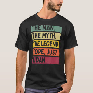 Mens The Man The Myth The Legend Nope Just Aidan T-Shirt