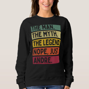 Mens The Man The Myth The Legend Nope Just Andre Sweatshirt