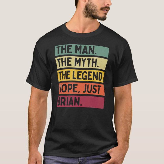 Mens The Man The Myth The Legend NOPE Just Brian T-Shirt (Front)