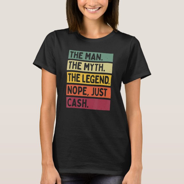 Mens The Man The Myth The Legend Nope Just Cash  Q T-Shirt (Front)
