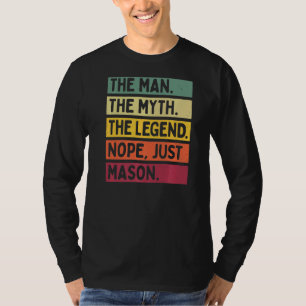 Mens The Man The Myth The Legend Nope Just Mason T-Shirt