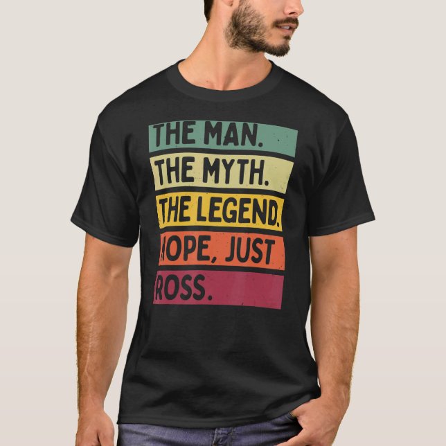 Mens The Man The Myth The Legend Nope Just Ross  Q T-Shirt (Front)