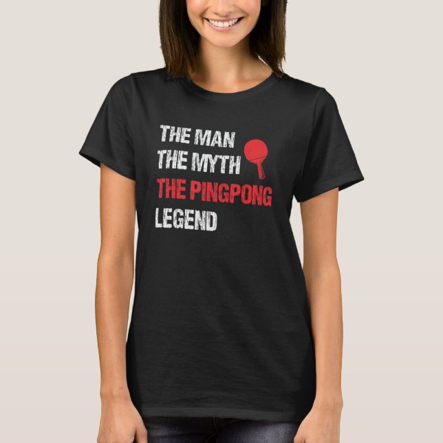 Mens The Man The Myth The Ping Pong Legend Table T T-Shirt (Front)
