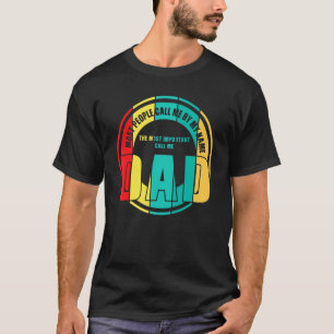 Mens The Most Important Call Me Dad Dad T-Shirt