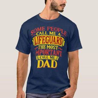 Mens The Most Important Call Me Dad Lifeguard T T-Shirt