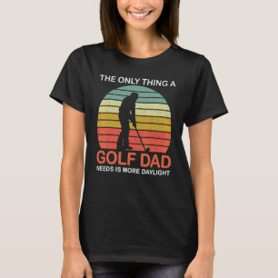 Mens The Only Thing A Golf Dad Needs Golf Player T-Shirt