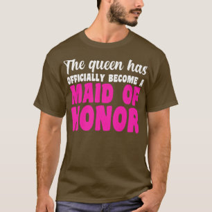 Mens the queen has maid of honor bride team  T-Shirt