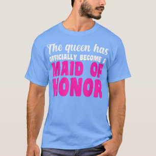Mens the queen has maid of honor bride team  T-Shirt
