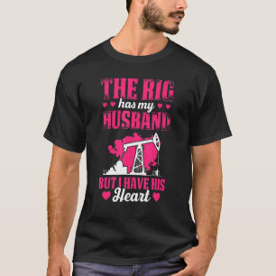 Mens The Rig Has My Husband But I Have His Heart   T-Shirt