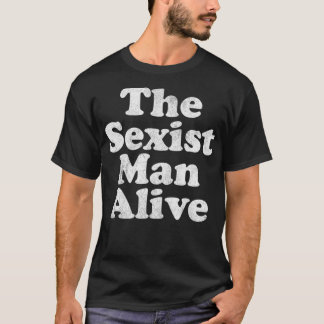 Mens The Sexist Man Alive funny crass dumb award  T-Shirt