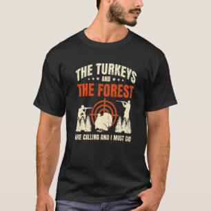 Mens The Turkeys And The Forest Are Calling And I  T-Shirt