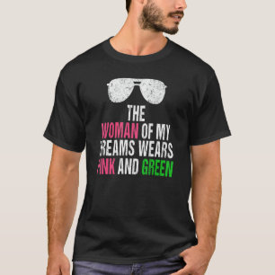 Mens The Woman of My Dreams Wears Pink & Green T-Shirt