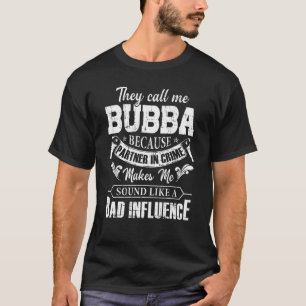 Mens They Call Me Bubba Because Partner In Crime F T-Shirt