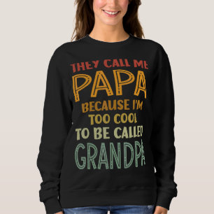 Mens They Call Me Papa Because I'm Too Cool To Be Sweatshirt