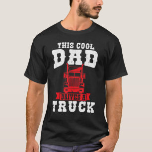 Mens This Cool Dad Drives A Truck Lorry T-Shirt