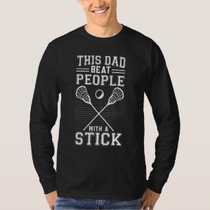 Mens This Dad Beat People With A Stick Lacrosse T-Shirt