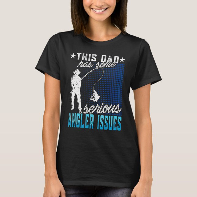 Mens This Dad Has Angler Issues Angling Fish Fishe T-Shirt (Front)