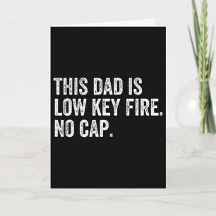 Mens This Dad Is Low Key Fire No Cap Funny Fathers Card