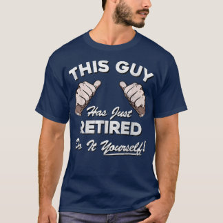 Mens This Guy Has Just Retired T   Funny Retiremen T-Shirt