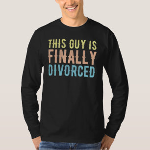 Mens This Guy Is Finally Divorced Congrats on Your T-Shirt