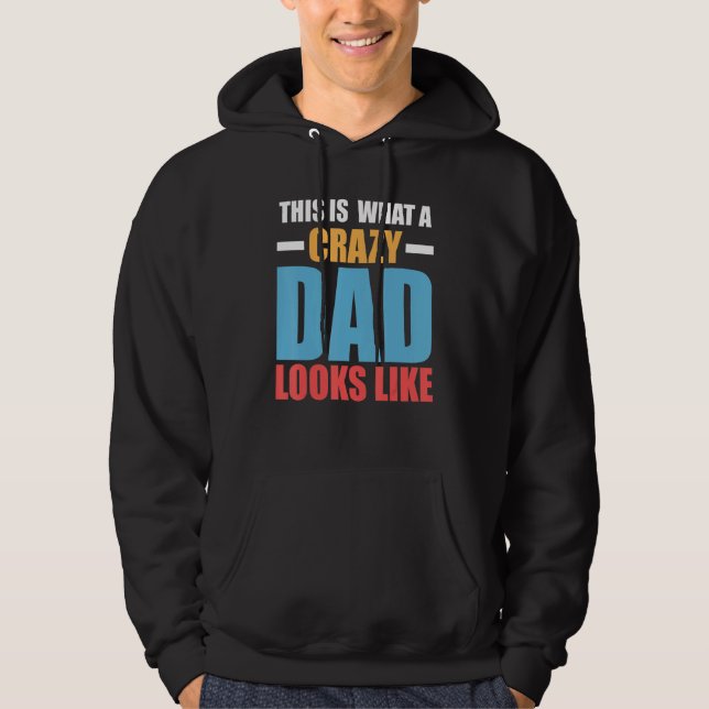 Mens this is what a crazy dad looks like father Pa Hoodie (Front)