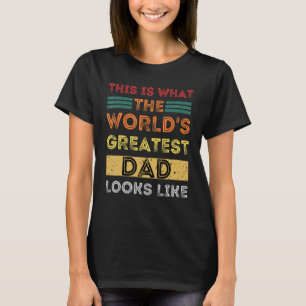 Mens This Is What The World's Greatest Dad Looks L T-Shirt