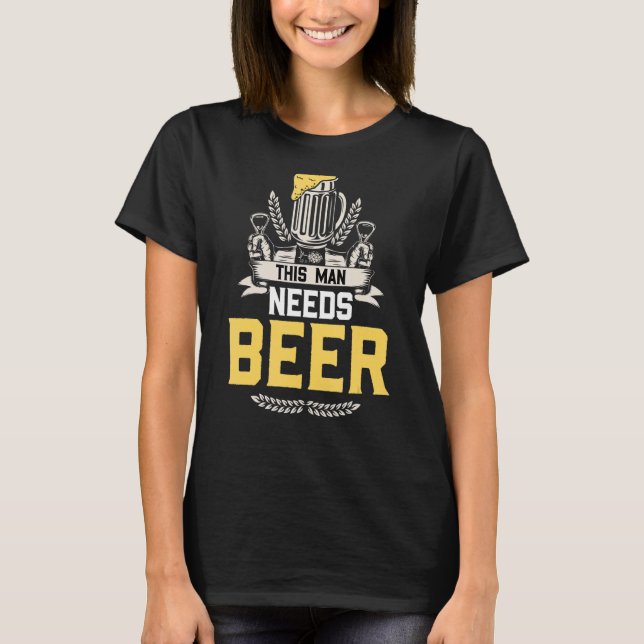 Mens This Man Needs Beer Guy  This Man Needs A Bee T-Shirt (Front)