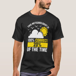 Mens This Meteorologist Is 100 Correct 20 Of The T T-Shirt