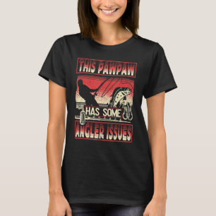Mens This Pawpaw Has Angler Issues Fishing Angling T-Shirt