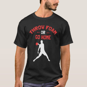 Mens Throw Foam or go home Outfit for Ball Games a T-Shirt