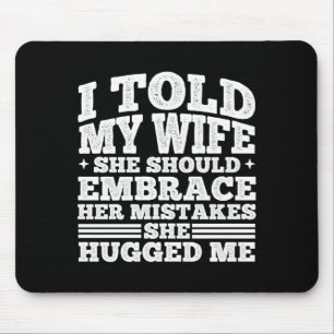 Mens told wife should embrace mistakes hugged mouse mat