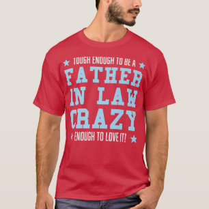 Mens Tough enough to be a father in law daughter i T-Shirt