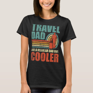 Mens Travel Dad Like A Regular Dad But Cooler Fat T-Shirt