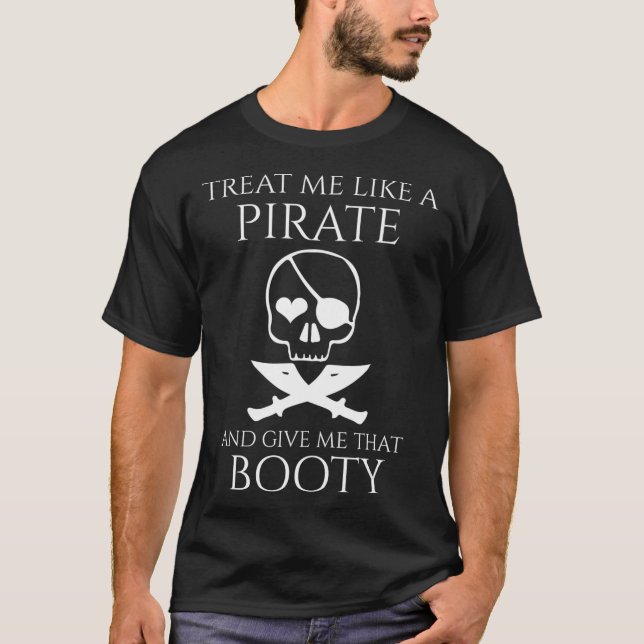 Mens Treat Me Like A Pirate And Give Me That Booty T-Shirt (Front)