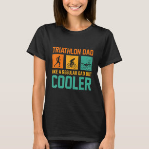 Mens Triathlon Dad Like A Normal Dad But Cooler Sp T-Shirt