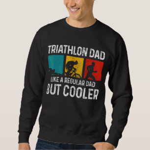 Mens Triathlon Dad Like A Regular Dad But Cooler Sweatshirt
