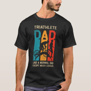 Mens Triathlon Swim Bike Run Normal Dad But Cooler T-Shirt