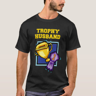 Men's Trophy Husband Funny T Shirt