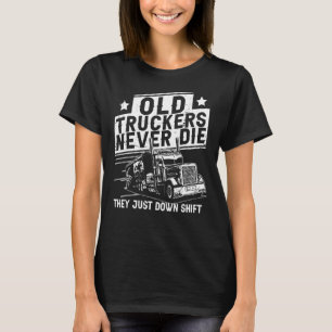 Mens Truck Driver Shift Big Rig Trucking Old Man T-Shirt